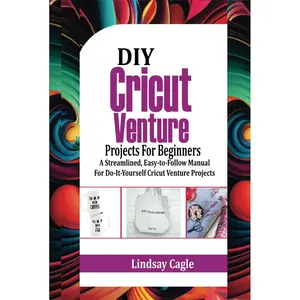 DIY Cricut Venture Crafts/Projects For Beginners: A Streamlined, Easy-to-Follow Manual for Do-It-Yourself Cricut Venture Projects Hardcover – September 30, 2023