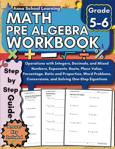 Pre Algebra Workbook Grade 5-6: with Integers, Decimals, Mixed Numbers, Exponents, Roots, Place Value, Percent, Ratio and Proportion, Word Problems, ... Answers, Ages 10-12 (Math Practice Workbooks)