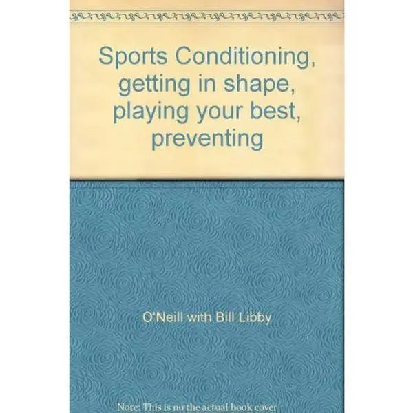 USED-Sports Conditioning, getting in shape, playing your best, preventing by O'Neill with Bill Libby (Hardcover)