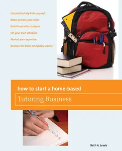 USED-How to Start a Home-Based Tutoring Business: *Get Paid to Help Kids Succeed *Make Parents Your Ally *Build Trust with Students *Set Your Own Schedule by Lewis, Beth (Paperback)