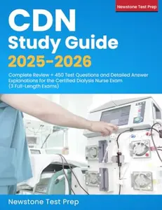 USED-CDN Study Guide 2025-2026: Complete Review + 450 Test Questions and Detailed Answer Explanations for the Certified Dialysis Nurse Exam (3 Full-Length Exams) (Paperback)