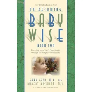USED-On Becoming Babywise, Book Two: Parenting Your Five to Twelve-Month-Old Through the Babyhood Transitions by Ezzo, Gary (Paperback)