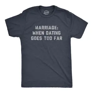 Mens Marriage When Dating Goes Too Far T Shirt Funny Married Couple Joke Tee for Guys Mens Funny T Shirts Cool Vintage Fashion T-Shirt Gift Classic Menswear Funny Proposal Short Sleeve Novelty Tees for Guys Navy -