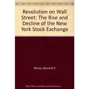 USED-Revolution on Wall Street: The Rise and Decline of the New York Stock Exchange by Marshall E. Blume (Hardcover)