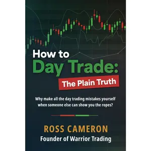 How to Day Trade: The Plain Truth -- Ross Cameron - Paperback