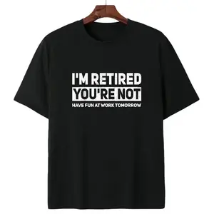 Humorous Retired T-Shirt – 100% Cotton, 'I'm Retired, You're Not' Work Joke Tee
