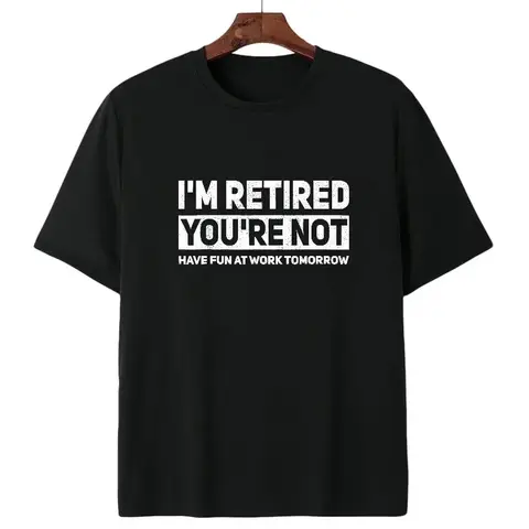 Humorous Retired T-Shirt – 100% Cotton, 'I'm Retired, You're Not' Work Joke Tee