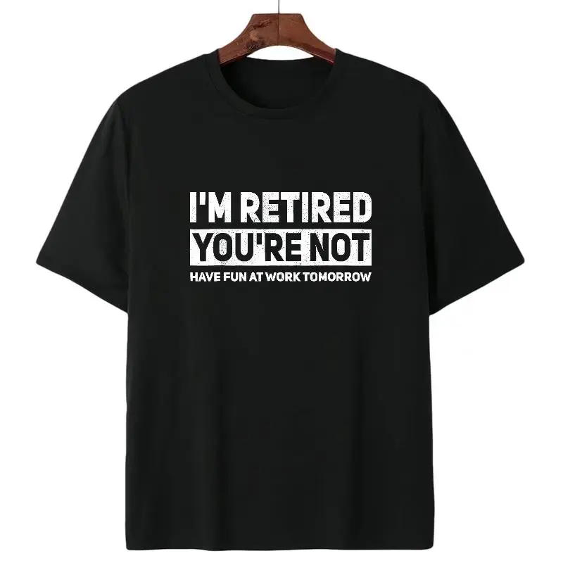 Humorous Retired T-Shirt – 100% Cotton, 'I'm Retired, You're Not' Work Joke Tee
