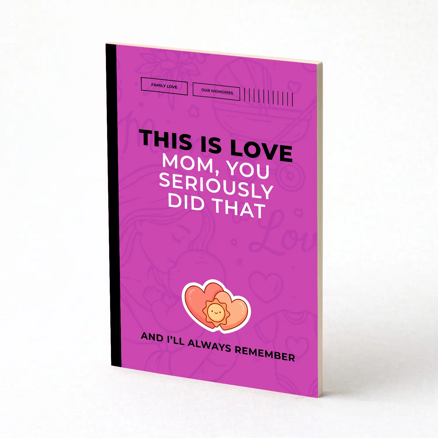 This Is Love: Mom, You Seriously Did That! And I’ll Always Remember
