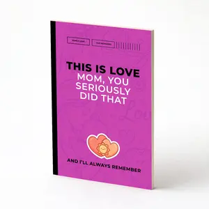 This Is Love: Mom, You Seriously Did That! And I’ll Always Remember