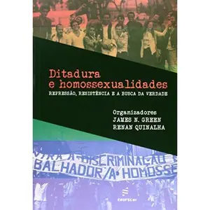 USED-Ditadura e Homossexualidades : Repressao, Resistencia e a Busca da Verdade by James N. Green (Paperback)