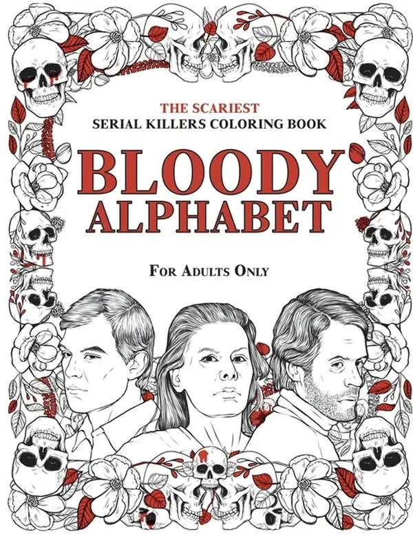 Bloody Alphabet: The Scariest Serial Killers Coloring Book. A True Crime Adult Gift - Full of Famous Murderers. For Adults Only. by Brian Berry (Paperback)