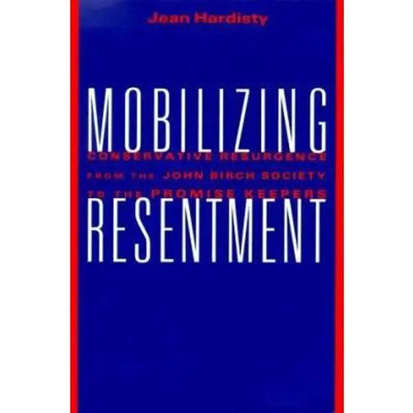 USED Book - Mobilizing Resentment: Conservative Resurgence from the John Birch Society to the Promise Keepers by Jean Hardisty (Hardcover) - english