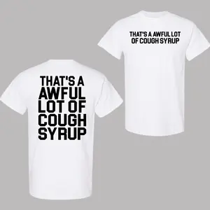 Classic Cough Syrup Tshirt, That's A Awful Lot OF Cough Syrup Shirts, menswear, for men, women, Trendy Shirt
