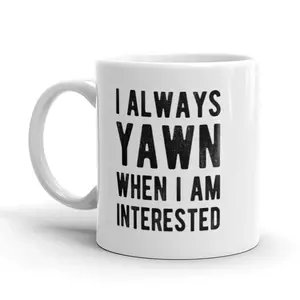 I Always Yawn When I Am Interested Coffee Mug - 11oz Funny Coffee Mugs Ceramic Printed Drinkware Cup