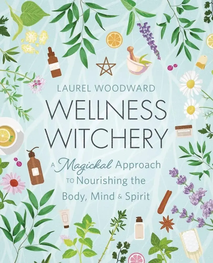Wellness Witchery: Magickal Lifestyle Book with Herbal Practices, Immunity-Boosting Health Tips, Essential Oils, and Meditation for Body, Mind, and Spirit Nourishment