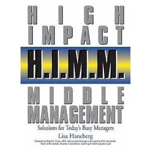 USED-H.I.M.M. - High Impact Middle Management: Solutions for Today's Busy Managers by Lisa Haneberg (Hardcover)