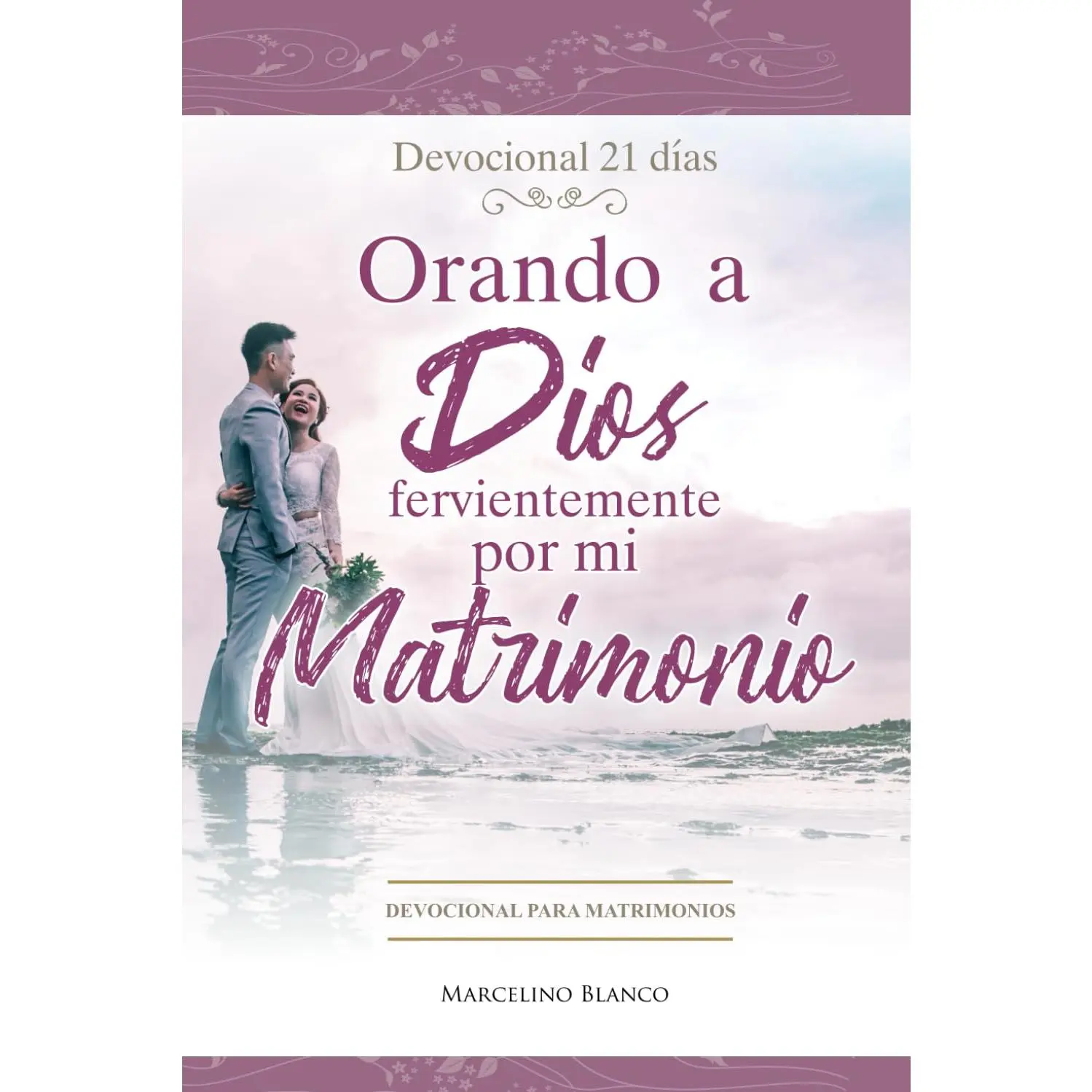 Orando a Dios fervientemente por mi matrimonio: Devocional para Matrimonios (Spanish Edition)