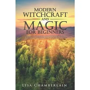 USED-Modern Witchcraft and Magic for Beginners: A Guide to Traditional and Contemporary Paths, with Magical Techniques for the Beginner Witch by Chamberlain, Lisa (Paperback)