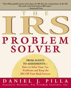 USED-The IRS Problem Solver: From Audits to Assessments--How to Solve Your Tax Problems and Keep the IRS Off Your Back Forever by Pilla, Daniel J. (Paperback)