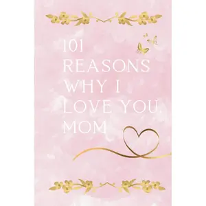 101 Reasons Why I Love You, Mom: – A Book of Love and Appreciation Paperback – February 21, 2025