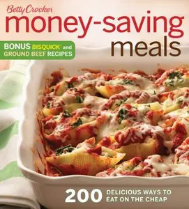 USED-Betty Crocker Money Saving Meals: 200 Delicious Ways to Eat on the Cheap by Betty Crocker (Paperback)