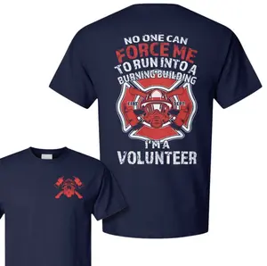 Volunteer Firefighter TShirt - Sweatshirt - Hoodie, No One Can Force Me to Run Into Burning Building Tee, Fire Dept Hero Pride T-Shirt, Firefighter Appreciation Gift