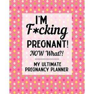 My Ultimate Pregnancy Planner | I'm F*cking Pregnant: Pregnancy Journal | Maternity Keepsake Notebook | Trimester Tracker | Milestones, Checklists, Organizers | Sweary, Funny Gift Paperback – Notebook, December 4, 2019