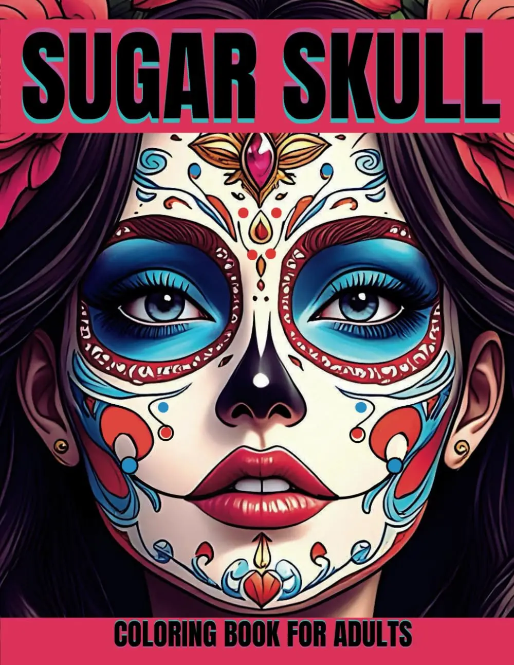 SUGAR SKULL: Unique and relaxing coloring book for adults, a journey through the Day of the Dead with beautiful floral female skull illustrations and Mexican-inspired styles, catrina and more Paperback