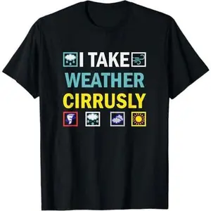 I Take Weather Cirrusly Meteorologist Weatherman Climate T-Shirt