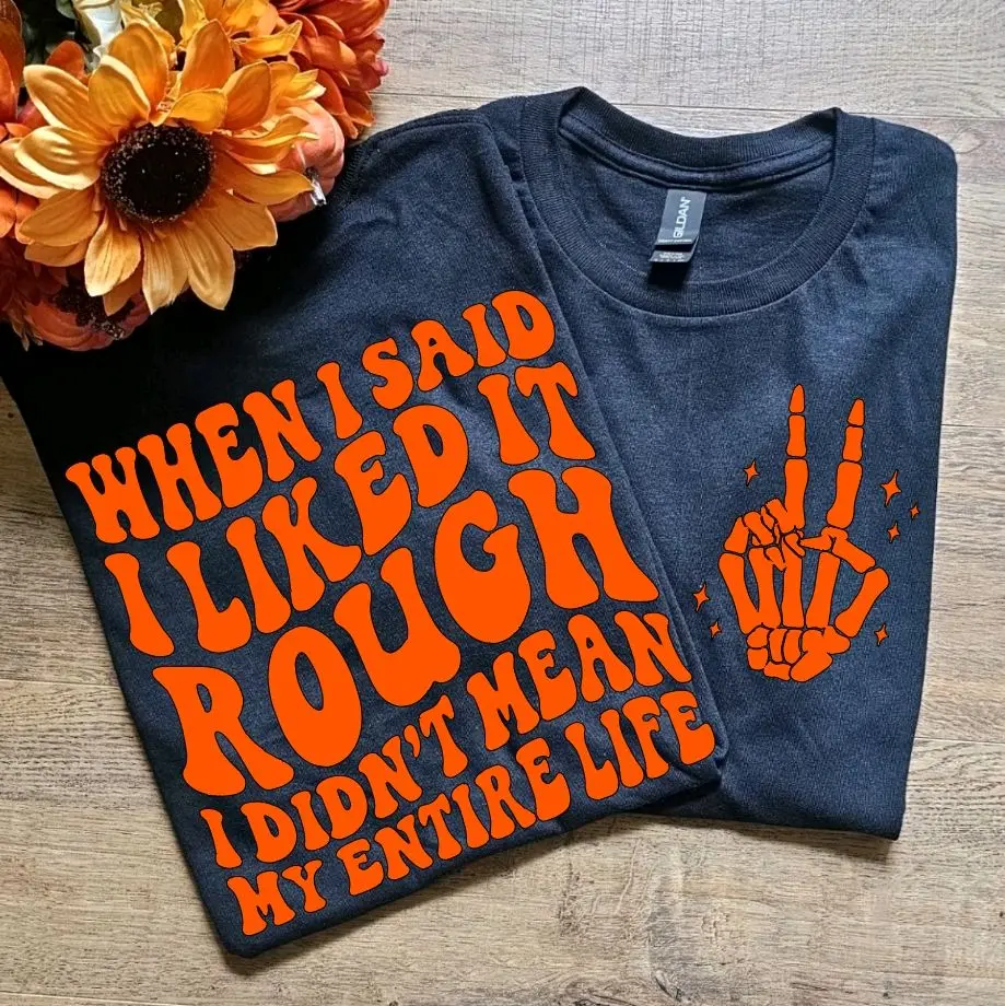 Funny graphic t shirt when i said i liked it rough i didnt mean my entire like funny adult humor trendy