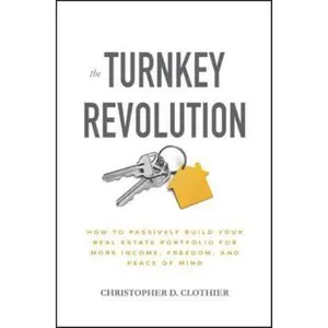 USED-The Turnkey Revolution: How to Passively Build Your Real Estate Portfolio for More Income, Freedom, and Peace of Mind by Clothier, Christopher D. (Hardcover)