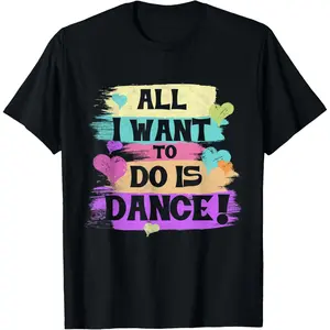 All I Want To Do Is Dance Hip Hop HipHop Dancer Breakdancing T-Shirt,Made in USA