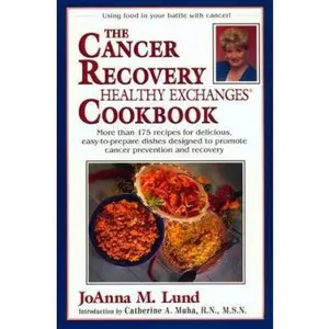 USED-The Cancer Recovery Healthy Exchanges Cookbook: More Than 175 Recipes for Delicious, Easy-to-Prepare Dishes Designed to Promote Cancer Prevention and Recovery (Healthy Exchanges Cookbooks) by JoAnna M. Lund (Paperback)