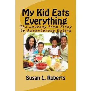 USED-My Kid Eats Everything: The Journey from Picky to Adventurous Eating by Susan L. Roberts (Paperback)