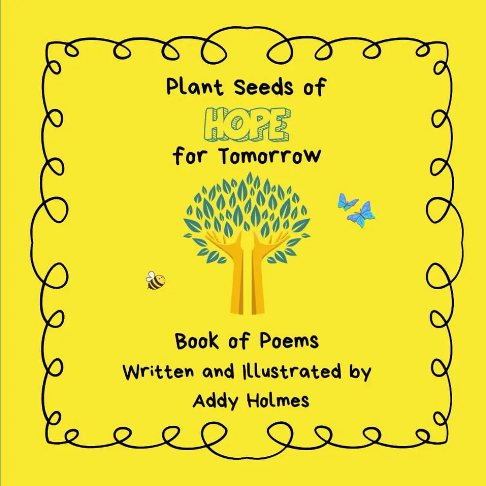 Plant Seeds of Hope for Tomorrow by Addy Holmes