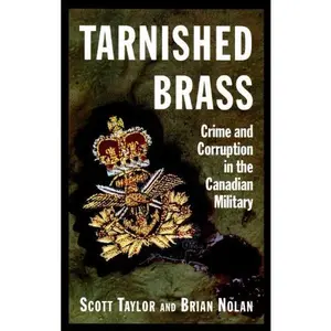 USED-Tarnished Brass : Crime and Corruption in the Canadian Military by Scott Taylor (Hardcover)