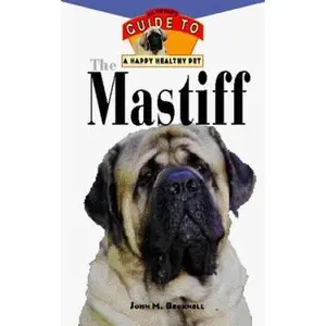 USED-The Mastiff: An Owner's Guideto a Happy Healthy Pet by John M. Becknell (Hardcover)