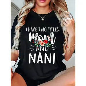 100% Cotton I Have Two Titles Mom And Nani Floral Grandma Designs Women T-Shirt