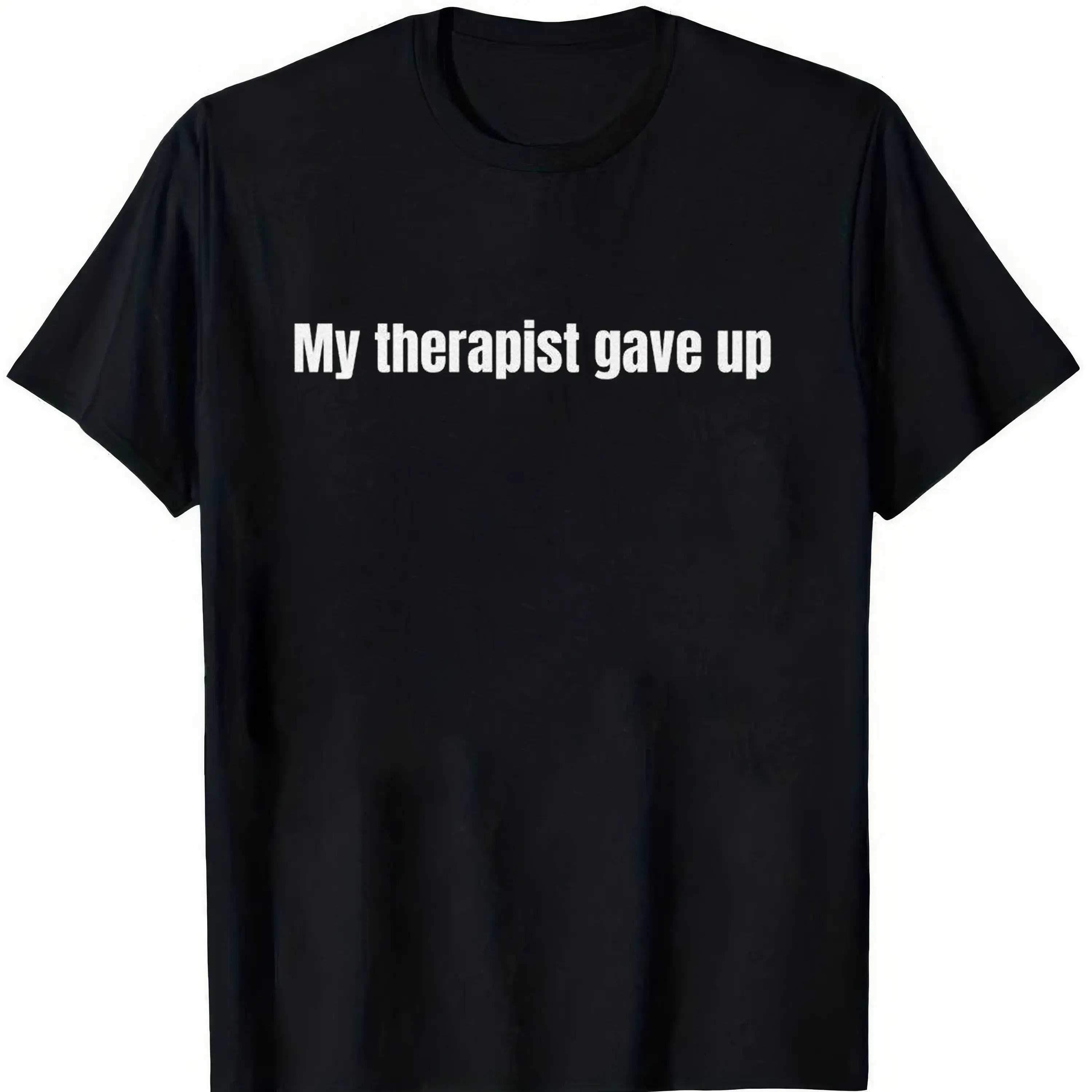 Cotton My Therapist Gave Up T-Shirt - Relatable Humor Funny Sarcastic Humor Tee for Casual Wear