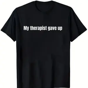 Relatable Humor Sarcastic "My Therapist Gave Up" Round Neck Shortsleeve T-Shirt, Seamless Menswear Fabric, Wrinkle-Free Durable Cotton, Casual Wear for School, Sports & Outdoor Tops Ideal for Workouts