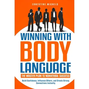 Winning with Body Language: The Master Plan to Nonverbal Success: Build Confidence, Influence Others, and Create Strong Connections Instantly (“The Communication Mastery Series”) Hardcover – November 30, 2024