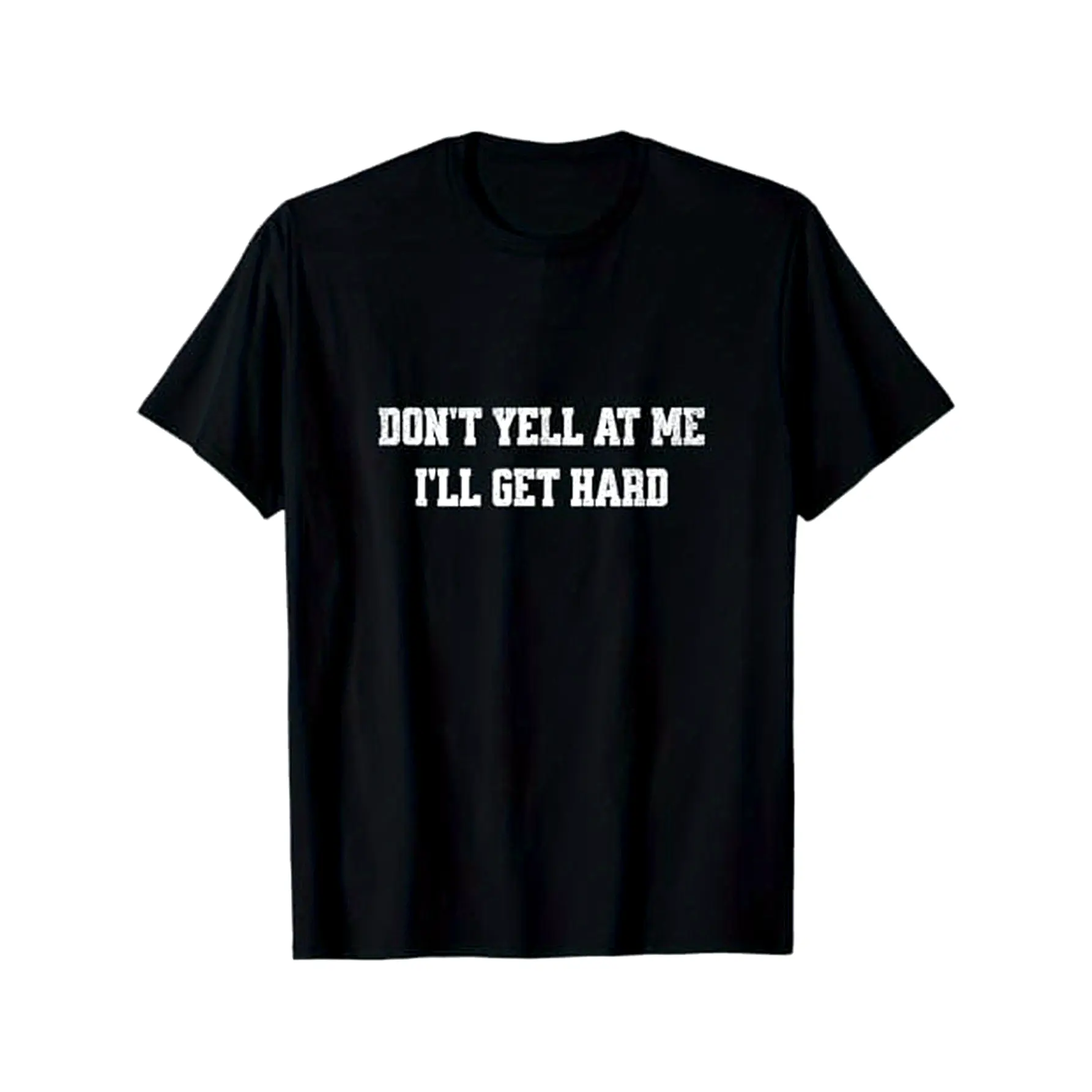Don't yell at me, I'll get hard funny adult humor T-Shirt, 100% Cotton, Gifts for Men Dad Husband Grandpa, S-XXXL, Black, Adult funny T-shirt, Gift for Woman and Man