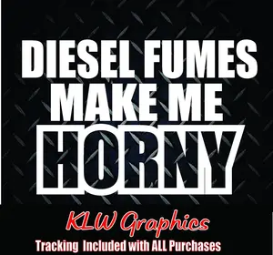 Diesel Fumes Make Make Me Horny Vinyl Decal Sticker Trucks USA Soot