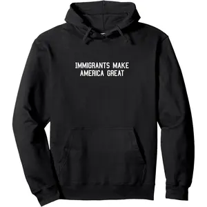 Immigrants make America Great Pullover Hoodie