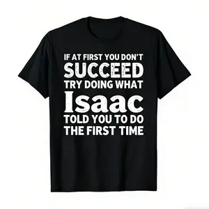 If At First You Don't Succeed Try Doing What Isaac Told You To Do The First Time" Funny Personalized Tee, bold white text on black, premium cotton, classic fit. Perfect for family gifts, office banter, and playful team outfits