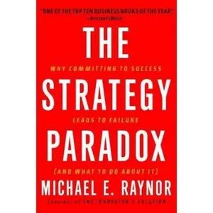 USED-The Strategy Paradox: Why Committing to Success Leads to Failure (And What to do About It) by Michael E. Raynor (Hardcover)