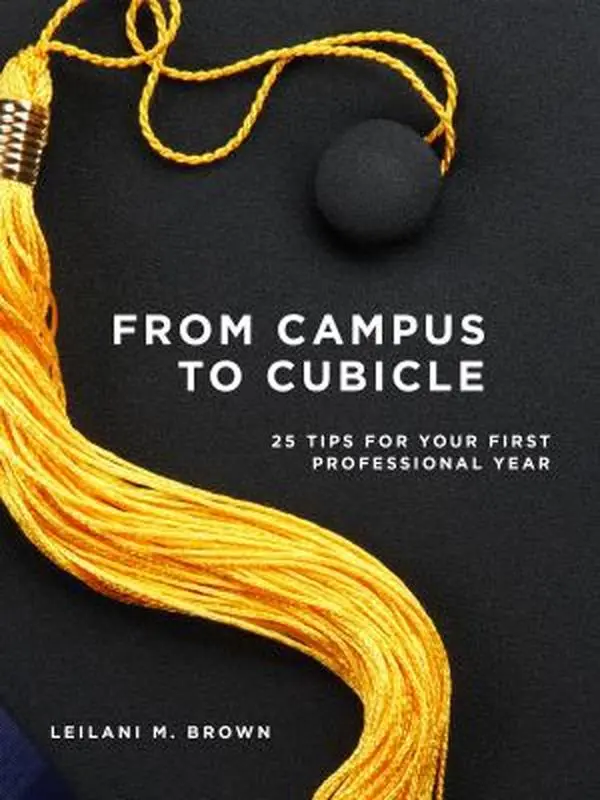 USED Book - From Campus To Cubicle: 25 Tips For Your First Professional Year by Leilani M. Brown (Paperback)