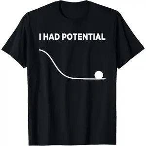 I Had Potential shirt I Had Potential T-Shirt I Had Potential Shirt Funny Tee for Men Women