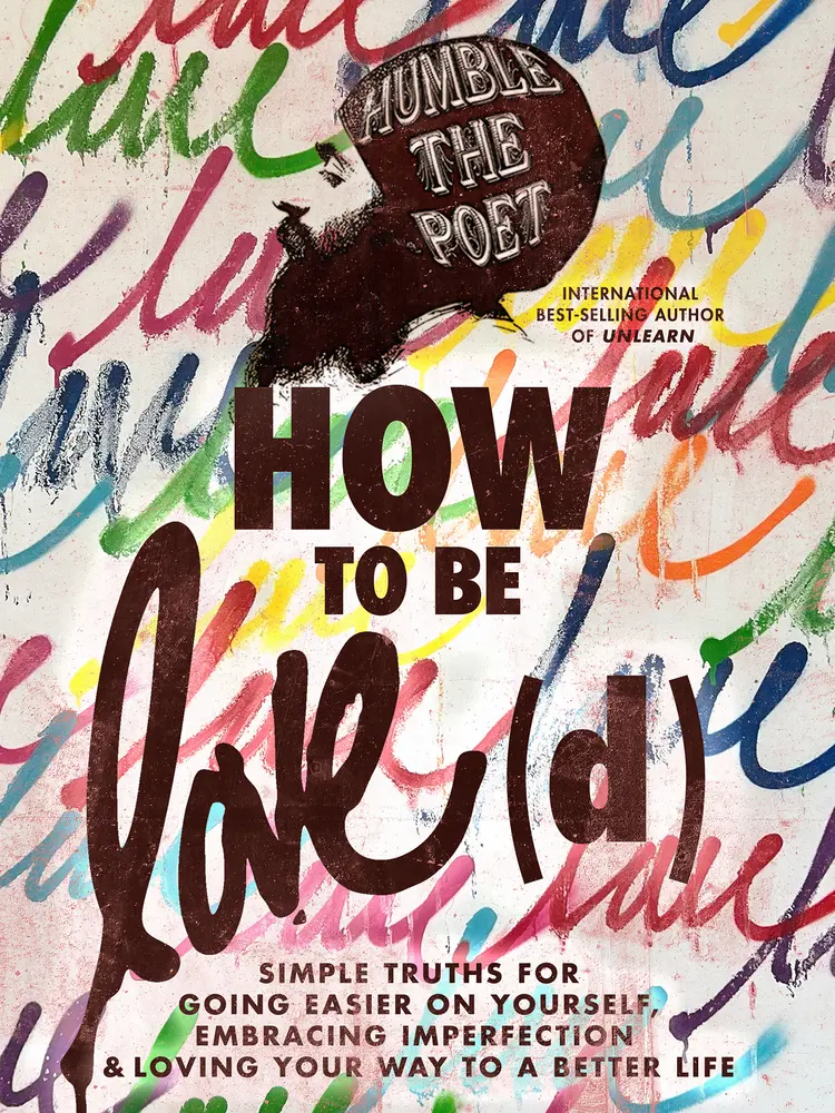 USED-How to Be Love(d): Simple Truths for Going Easier on Yourself, Embracing Imperfection & Loving Your Way to a Better Life by Humble the Poet (Hardcover)